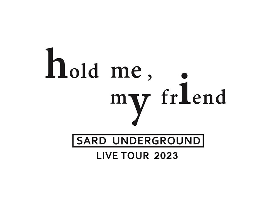 SARD UNDERGROUND LIVE TOUR 2023 [hold me, my friend]